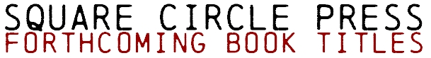 Square Circle Press - Forthcoming Book Titles